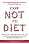 How Not to Diet: The Groundbreaking Science of Healthy Permanent Weight Loss [ϡɥС] Greger Michael M.D.