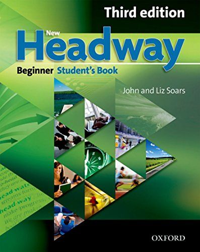 New Headway: Beginner Third Edition: Student&#039;s Book: Six-level general English course (Headway ELT) [y[p[obN] SoarsCJohn; S