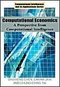 Computational Economics: A Perspective from Computational Intelligence (Computational Intelligence And Its Applications Ser