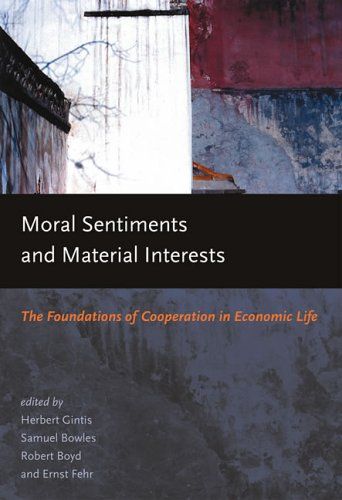 Moral Sentiments and Material Interests: The Foundations of Cooperation in Economic Life (Economic Learning and Social Evol