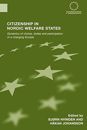 Citizenship in Nordic Welfare States: Dynamics of Choice，Duties and Participation In a Changing Europe (Routledge Advances