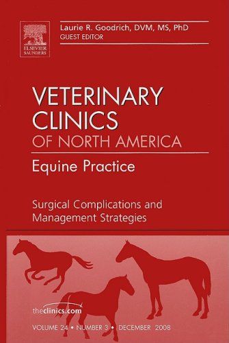 Surgical Complications and Management StrategiesAn issue of Veterinary Clinics: Equine Practice (Volume 24-3) (The Clinics