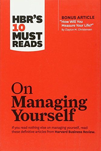 HBR's 10 Must Reads on Managing Yourself (with bonus article How Will You Measure Your Life?"""" by Clayton M. Christensen)