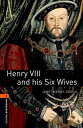 Henry VIII and His Six Wives: 700 Headwords True Stories (Oxford Bookworms Library)