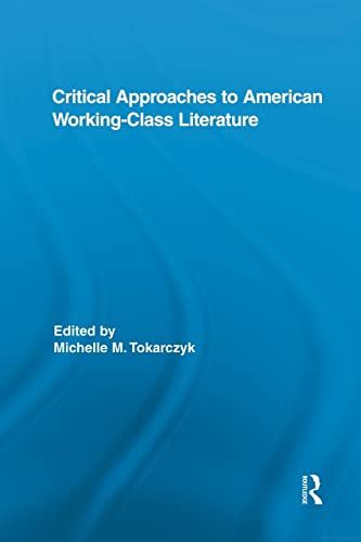 Critical Approaches to American Working-Class Literature (Routledge Studies in Twentieth-Century Literature)