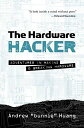 The Hardware Hacker: Adventures in Making and Breaking Hardware [n[hJo[] HuangCAndrew &#039;bunnie&#039;