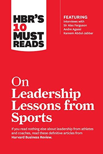 HBR&#039;s 10 Must Reads on Leadership Lessons from Sports (featuring interviews with Sir Alex Ferguson， Kareem Abdul-Jabbar..