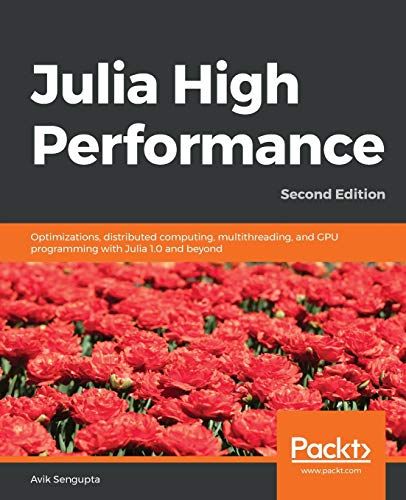 Julia High Performance: Optimizations，distributed computing，multithreading，and GPU programming with Julia 1.0 and beyond，2n