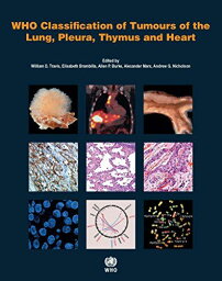 WHO Classification of Tumours of the Lung，Pleura，Thymus and Heart (World Health Organization Classification of Tumours) [ペー