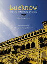 Lucknow: The City of Heritage &amp; Culture: a Walk Through History [n[hJo[] VarshneyCVipul B.; JaiswalCAjaish