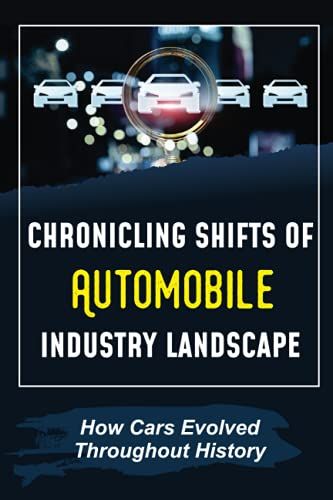 Chronicling Shifts Of Automobile Industry Landscape: How Cars Evolved Throughout History: The Automotive Industry 