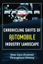 Chronicling Shifts Of Automobile Industry Landscape: How Cars Evolved Throughout History: The Automotive Industry [y[p[obN]