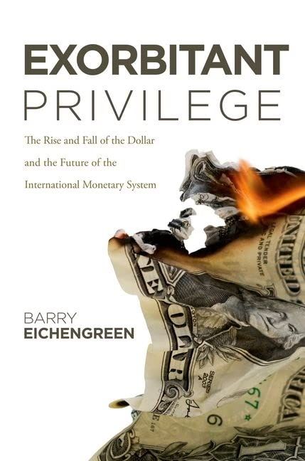 Exorbitant Privilege: The Rise and Fall of the Dollar and the Future of the International Monetary System [ハードカバー] Eiche..