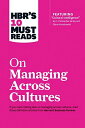 HBR s 10 Must Reads on Managing Across Cultures (with featured article Cultural Intelligence by P. Christopher Earley and