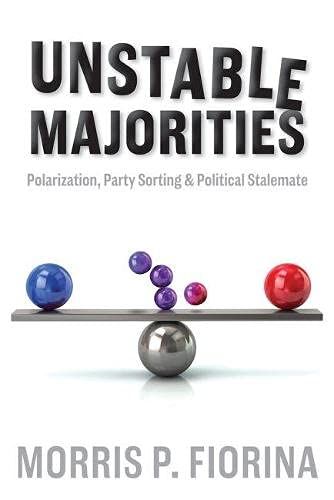 Unstable Majorities: Polarization， Party Sorting， and Political Stalemate (Hoover Institution Press Publication)  Fior