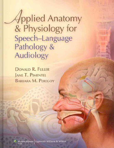 Applied Anatomy and Physiology for Speech-Language Pathology and Audiology [n[hJo[] Fuller PhD CCC-SLP ASHA FellowC Donal