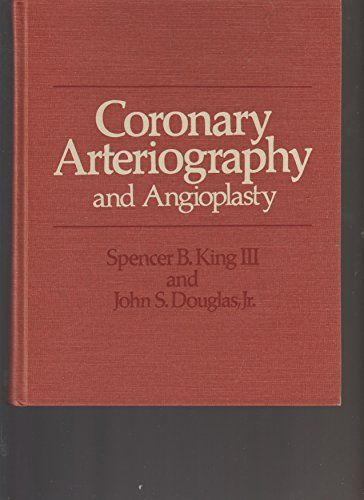 Coronary Arteriography and Angioplasty King， Spencer B.; Douglas， John S.， Jr.