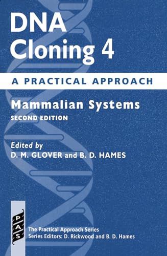 DNA Cloning 4: A Practical Approach : Mammalian Systems: Mammalian Systems (The Practical Approach Series) Glover， D. M.