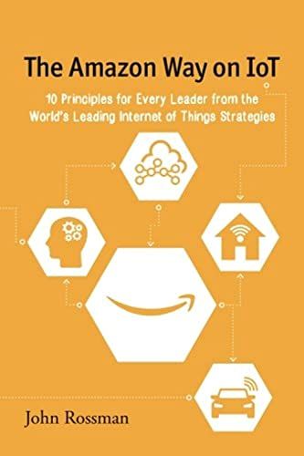 The Amazon Way on IoT: 10 Principles for Every Leader from the World's Leading Internet of Things Strategies [ペーパーバック] Ross