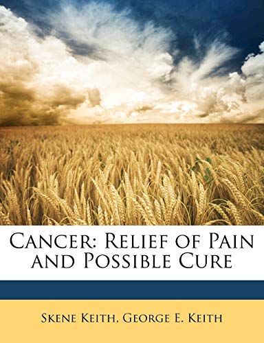 Cancer: Relief of Pain and Possible Cure Keith， Skene; Keith， George E