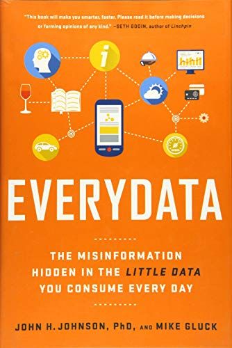 Everydata: The Misinformation Hidden in the Little Data You Consume Every Day [n[hJo[] JohnsonC John H.