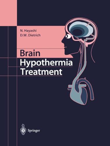Brain Hypothermia Treatment [ハードカバー] Hayashi， Nariyuki; Dietrich， Dalton W.