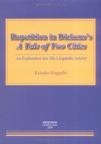 Repetition in Dickens’s A Tale of Two Cities―An Exploration into His Linguistic Artistry [単行本] Koguchi Keisuke