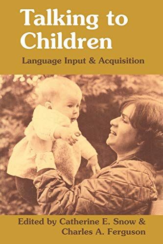 Talking to Children: Language Input &amp; Acquisition SnowC Catherine E.