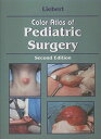 Color Atlas of Pediatric Surgery Liebert MDC Peter S.