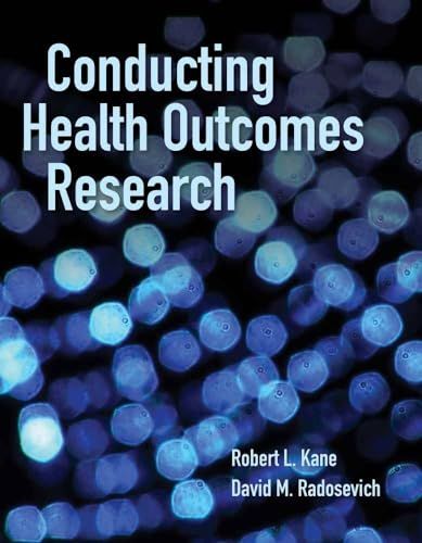 Conducting Health Outcomes Research Kane Robert L.; Radosevich David M. Ph.D. RN