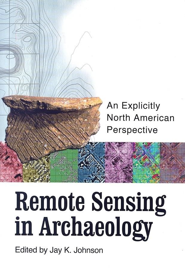 Remote Sensing in Archaeology: An Explicitly North American Perspective [ペーパーバック] Johnson..