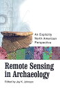 Remote Sensing in Archaeology: An Explicitly North American Perspective [y[p[obN] JohnsonC Jay K.