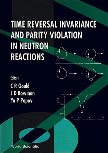 Time Reversal Invariance and Parity Violation in Neutron Reactions: Proceedings of the International Conference [ハードカバー]..