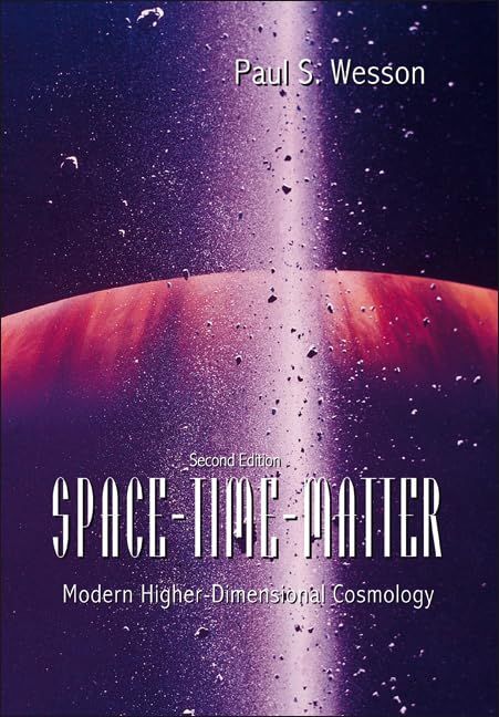 Space-Time-Matter: Modern High-Dimensional Cosmology [ハードカバー] Wesson， Paul S.