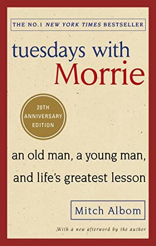 Tuesdays With Morrie: An old man a young man and life s greatest lesson