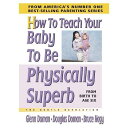 How To Teach Your Baby To Be Physically Superb: From Birth To Age Six The Gentle Revolution