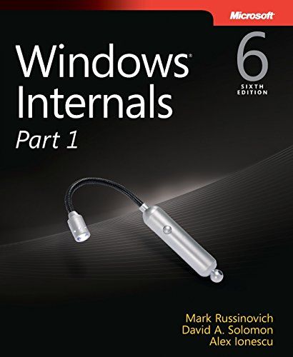 Windows Internals， Part 1: Covering Windows Server 2008 R2 and Windows 7 Russinovich， Mark E.、 Solomon， David A.; Ionescu， Alex