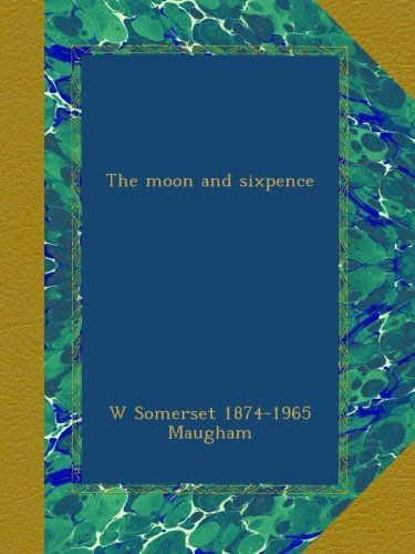 The moon and sixpence Maugham，W Somerset 1874-1965