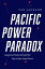 Pacific Power Paradox: American Statecraft and the Fate of the Asian Peace [ϡɥС] Jackson Van