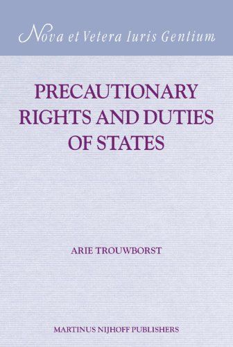 Precautionary Rights And Duties of States (NOVA ET VETERA IURIS GENTIUM SERIES A MODERN INTERNATIONAL LAW 25) [ϡɥС] Trouwb