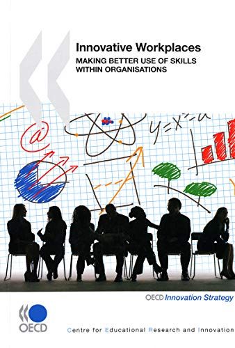 Innovative Workplaces: Making Better Use of Skills Within Organisations  Organisation for Economic Co-Operation and De