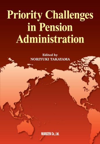Priority Challenges in Pension Administration――世界各国・年金管理制度の優先課題 (一橋大学欧文叢書) 高山 憲之; Noriyuki Takayama