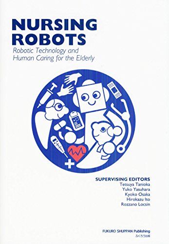 NURSING ROBOTS―Robotic Technology and Human Caring for the Elderly  Tetsuya Tanioka、 Yuko Yasuhara、 Kyoko Osaka、 H