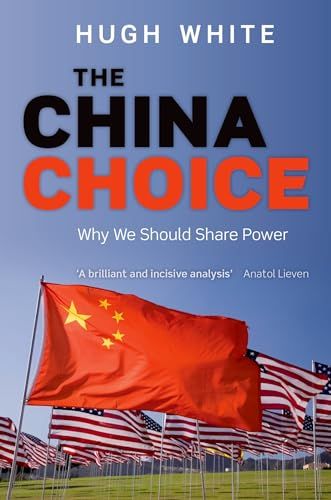 The China Choice: Why We Should Share Power [ハードカバー] White， Hugh