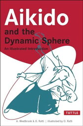 Aikido and the Dynamic Sphere: An Illustrated Introduction (Tuttle Martial Arts) Westbrook， Adele; Ratti， Oscar