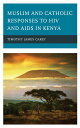 Muslim and Catholic Responses to HIV and AIDS in Kenya (Ethnographies of Religio...
