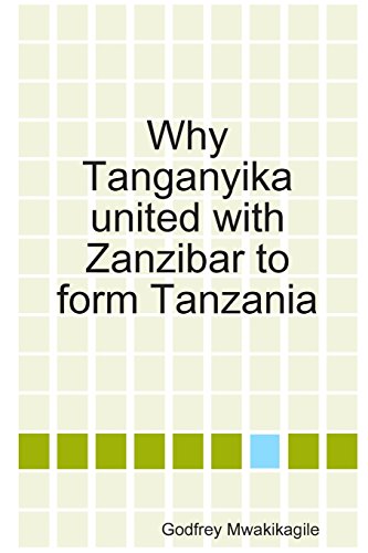 Why Tanganyika United With Zanzibar to Form Tanzania [ペーパーバック] Mwakikagile， Godfrey
