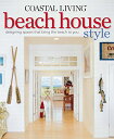 Coastal Living Beach House Style The Editors of Coastal Living