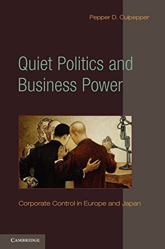 Quiet Politics and Business Power: Corporate Control in Europe and Japan (Cambridge Studies in Comparative Politics)