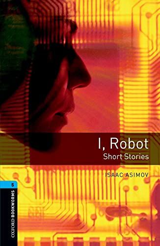 Oxford Bookworms Library: Level 5:: I Robot - Short Stories